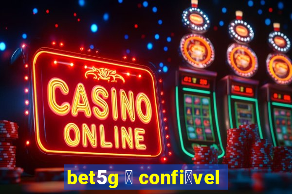 bet5g 茅 confi谩vel